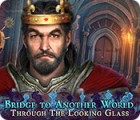 เกมส์ Bridge to Another World: Through the Looking Glass
