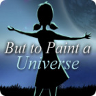 เกมส์ But to Paint a Universe