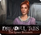 เกมส์ Dreadful Tales: The Space Between