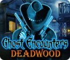 เกมส์ Ghost Encounters: Deadwood
