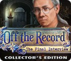 เกมส์ Off the Record: The Final Interview Collector's Edition