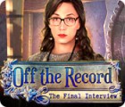 เกมส์ Off the Record: The Final Interview