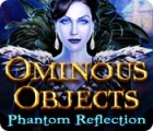เกมส์ Ominous Objects: Phantom Reflection