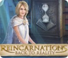 เกมส์ Reincarnations: Back to Reality