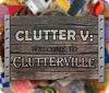 เกมส์ Clutter V: Welcome to Clutterville