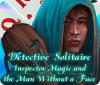 เกมส์ Detective Solitaire: Inspector Magic And The Man Without A Face