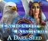 เกมส์ Enchanted Kingdom: A Dark Seed