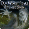 เกมส์ Our Worst Fears: Stained Skin