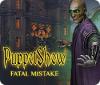 เกมส์ PuppetShow: Fatal Mistake